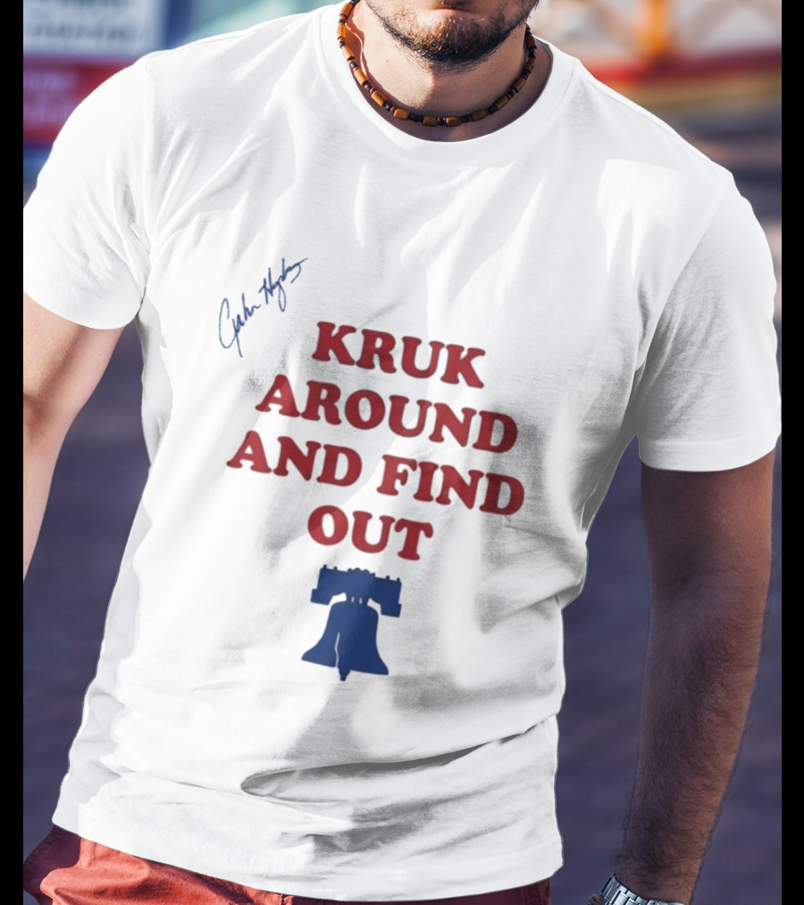 Kruk Around And Find Out Liberty Bell Sports Fan Gear T-Shirt