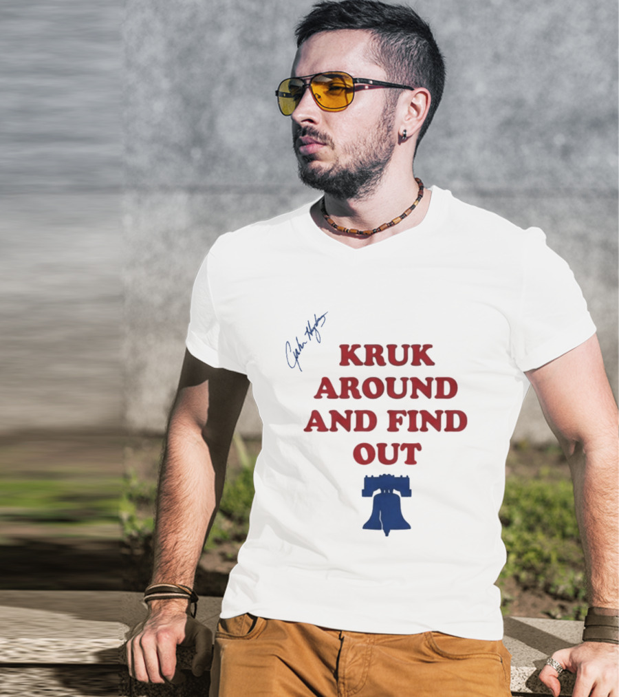Kruk Around And Find Out Liberty Bell Sports Fan Gear T-Shirt