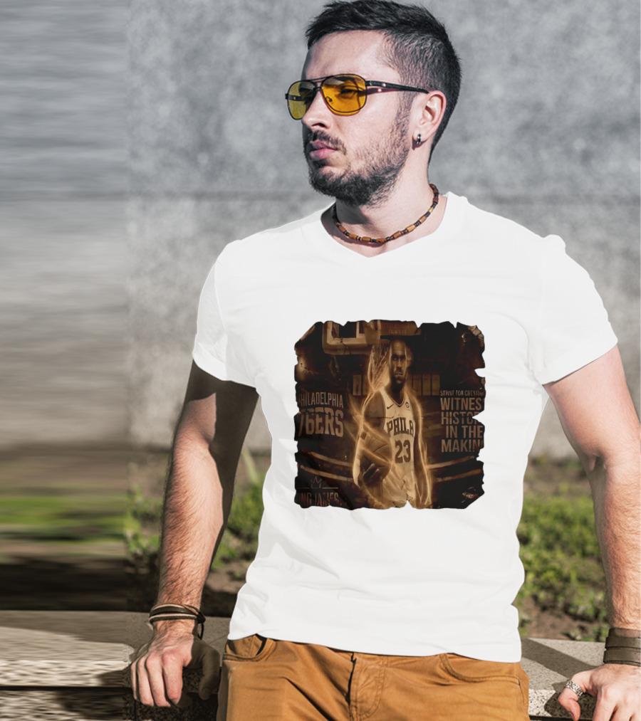 LeBron James Philadelphia 76ers Witness History In The Making King James 23 T-Shirt