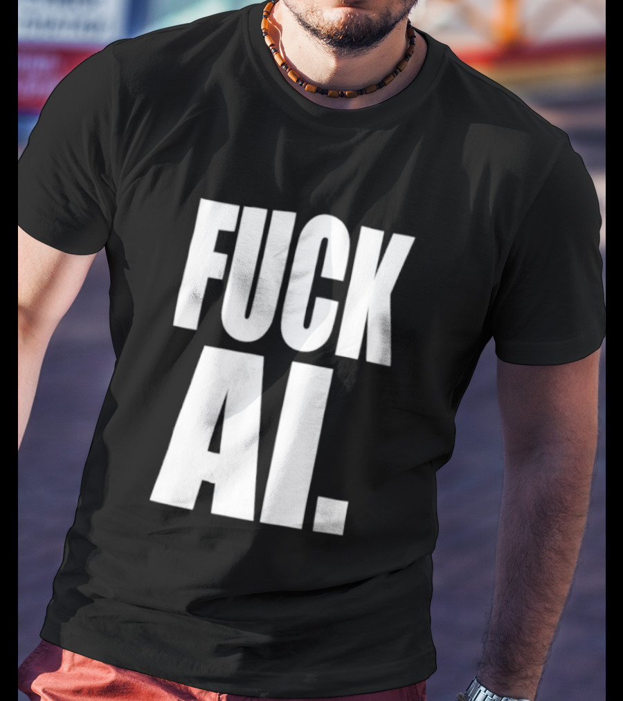 Fuck AI Anti AI Technology Artificial Intelligence Protest T-Shirt