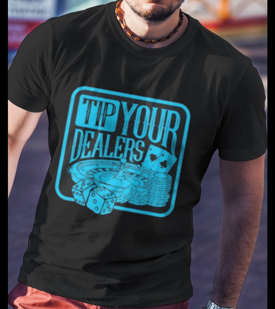 Tip Your Dealers Casino Poker Roulette Dice Cards T-Shirt