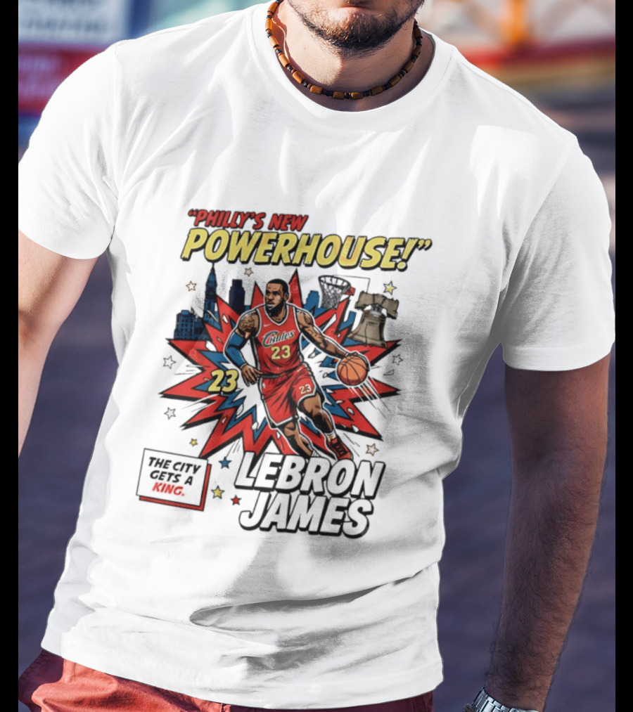 Philly's New Powerhouse LeBron James 23 The City Gets A King T-Shirt