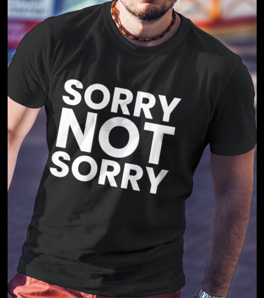 Sorry Not Sorry Sarcastic Attitude T-Shirt
