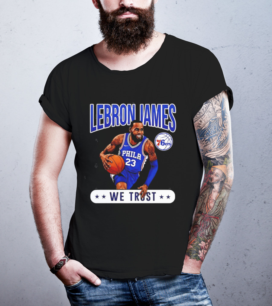 Lebron James 23 Philly 76ers We Trust T-Shirt