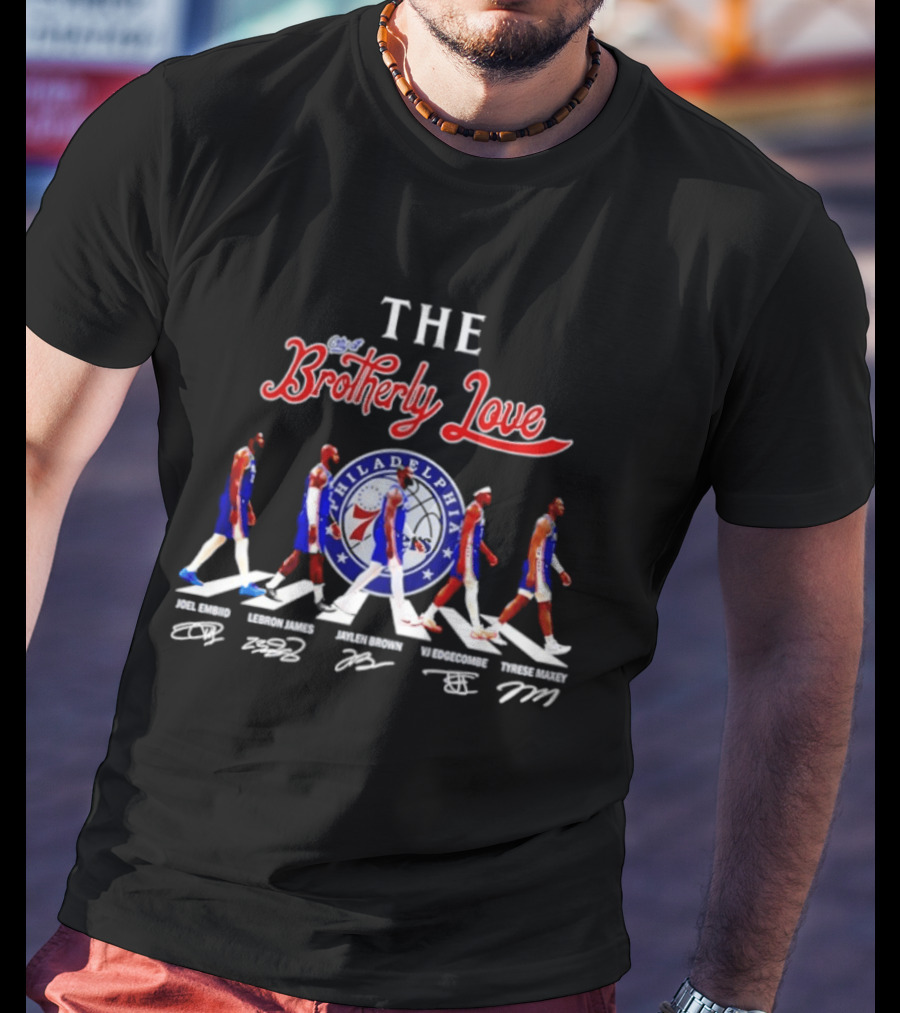 The City Of Brotherly Love Philadelphia 76ers Joel Embiid LeBron James Jaylen Brown VJ Edgecombe Tyrese Maxey Signatures T-Shirt
