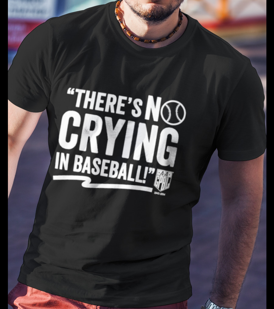There's No Crying In Baseball AAGPBL 1943 1954 Women's League History T-Shirt
