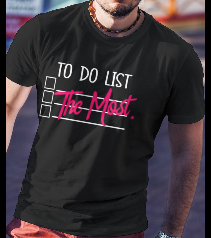 To Do List The Most Sassy Checklist Phrase T-Shirt