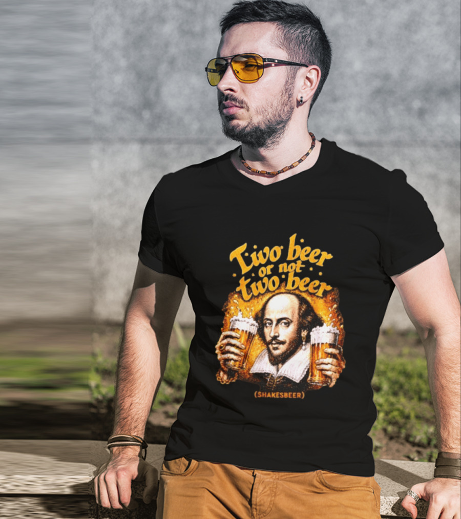 William Shakespeare Two Beer Or Not Two Beer Shakesbeer T-Shirt
