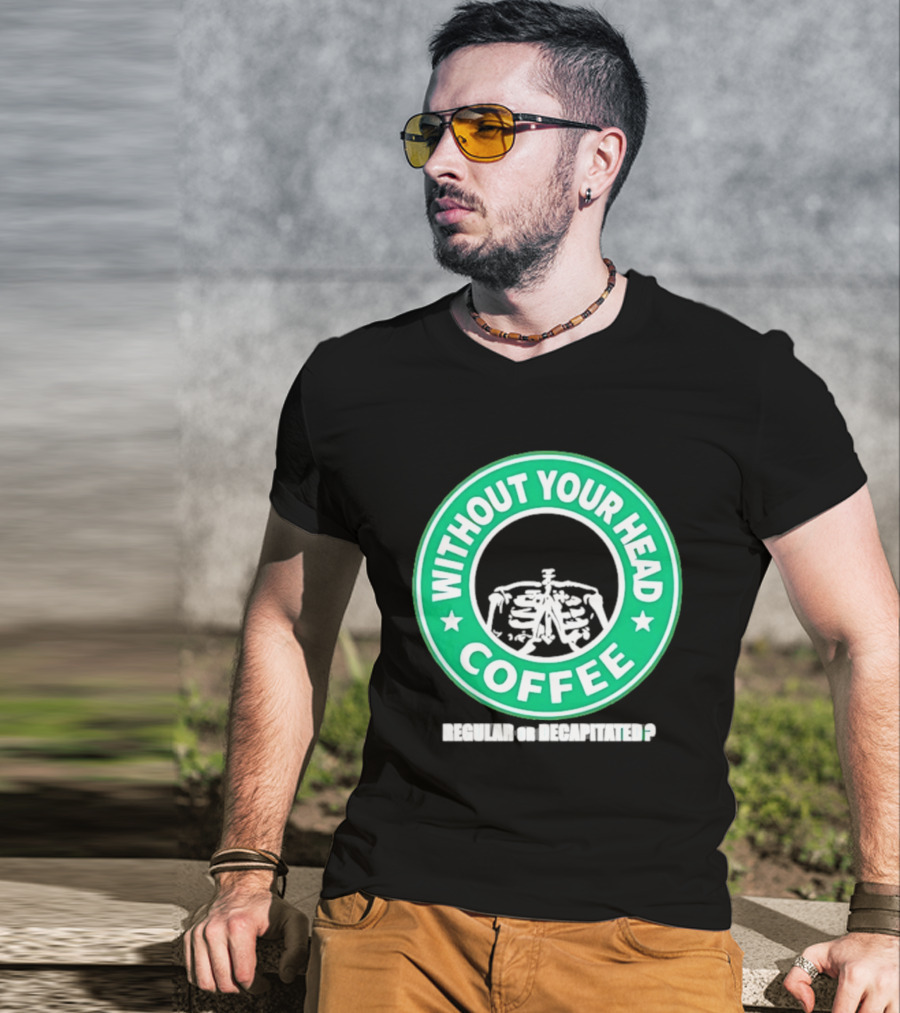 Without Your Head Coffee Skeleton Starbucks T-Shirt