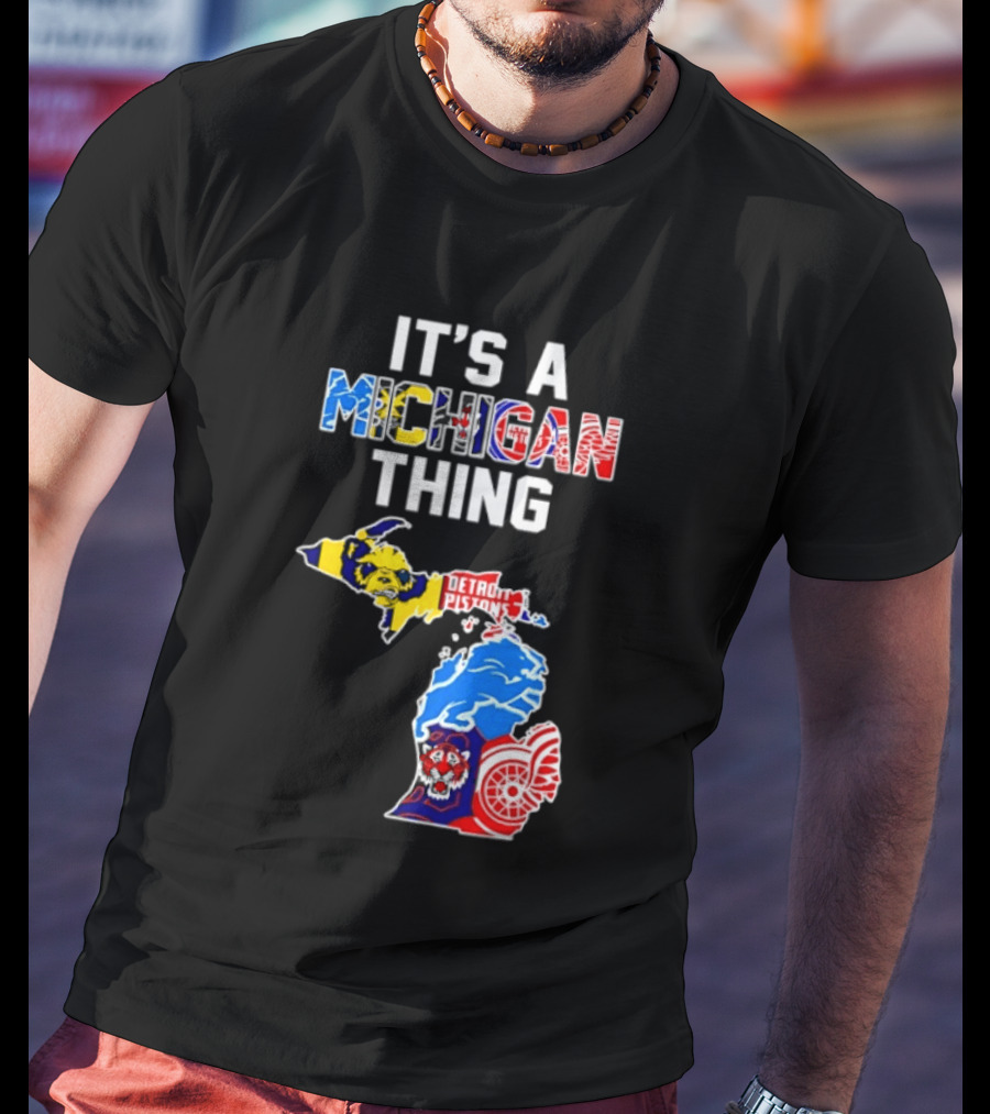 It's A Michigan Thing Detroit Pistons Lions Tigers Red Wings T-Shirt
