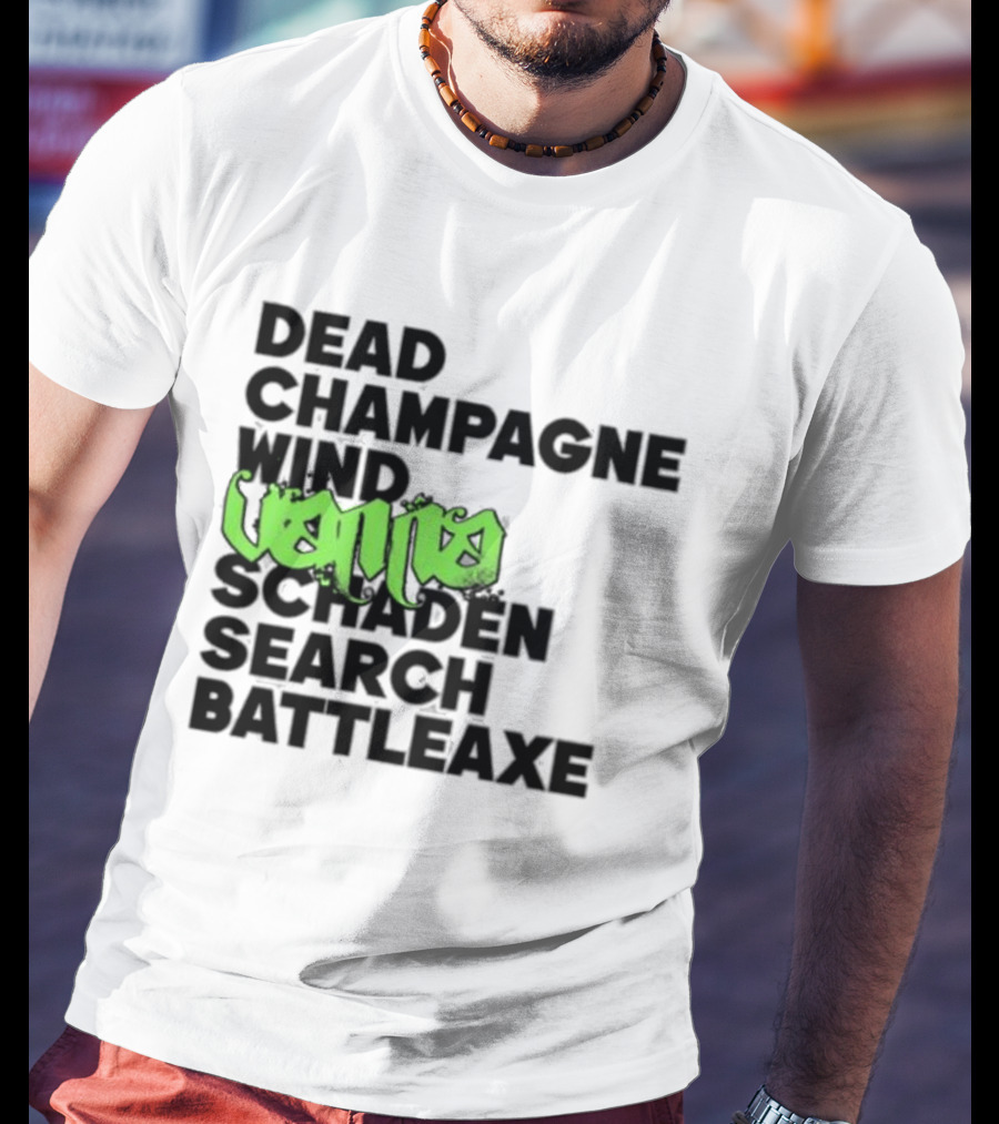 Dead Champagne Wind Vanna Schaden Search Battleaxe T-Shirt