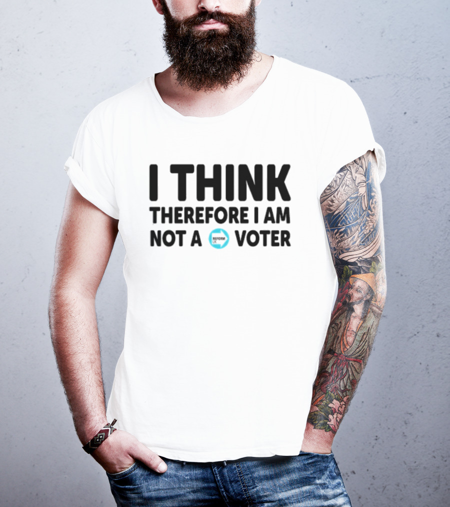 I Think Therefore I Am Not A Voter Reform UK Text With Arrow T-Shirt