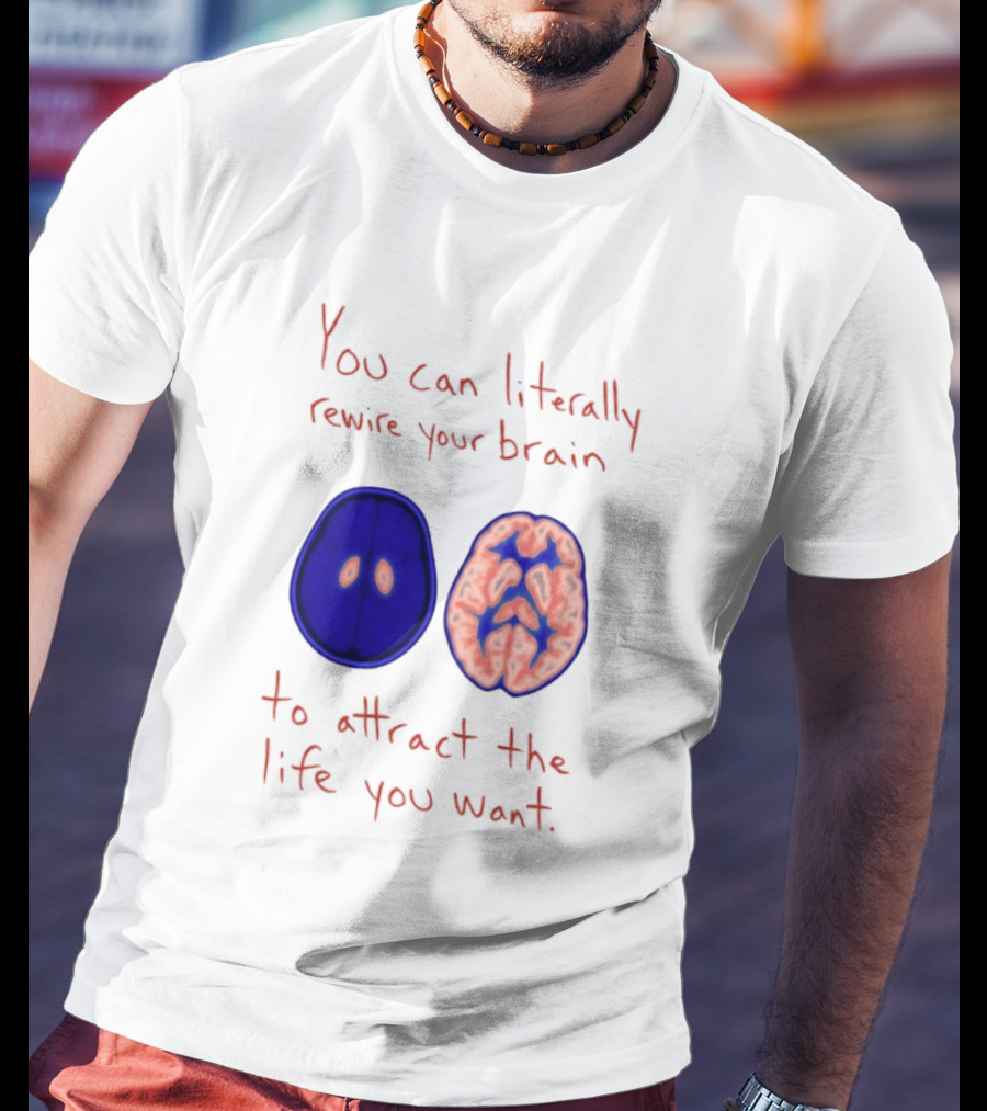 You Can Literally Rewire Your Brain To Attract The Life You Want With Illustrated Brain T-Shirt