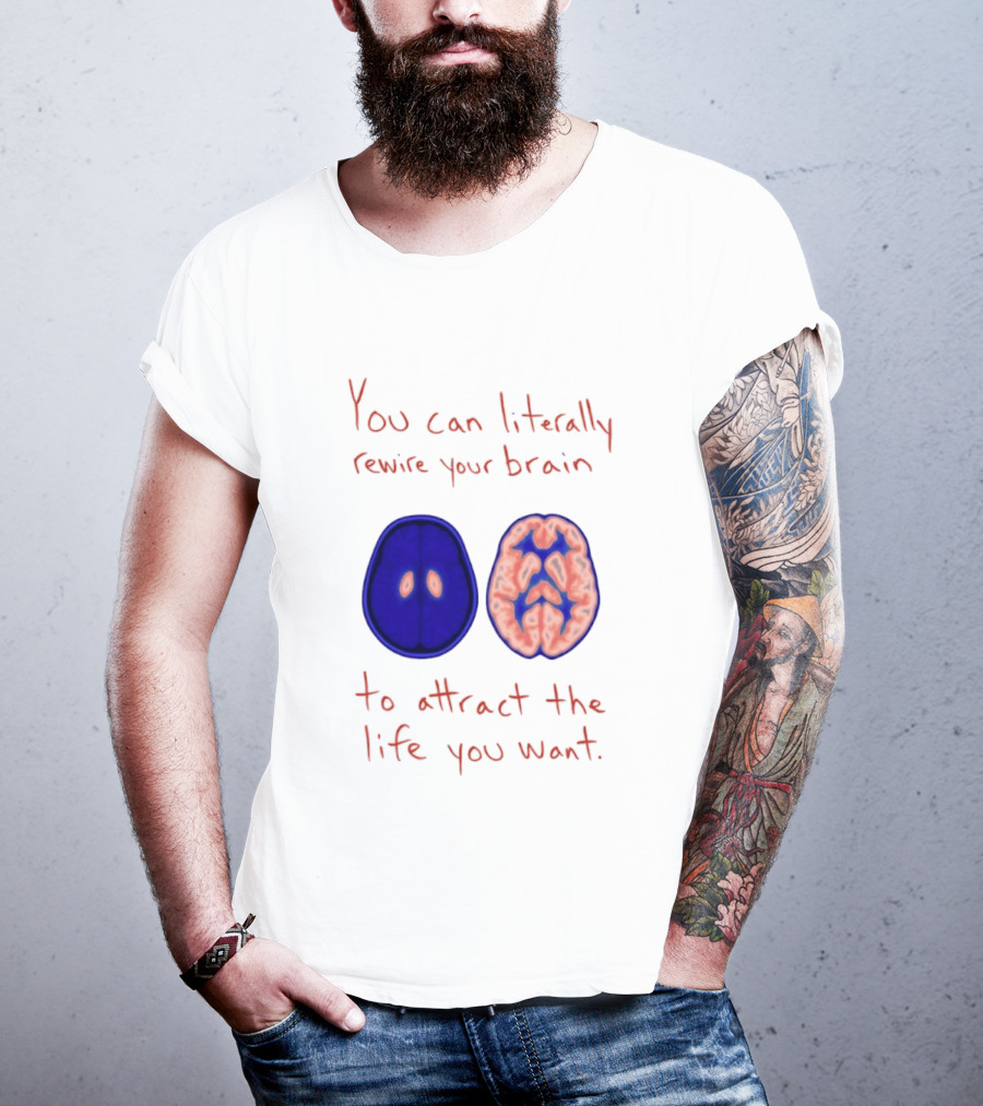 You Can Literally Rewire Your Brain To Attract The Life You Want With Illustrated Brain T-Shirt