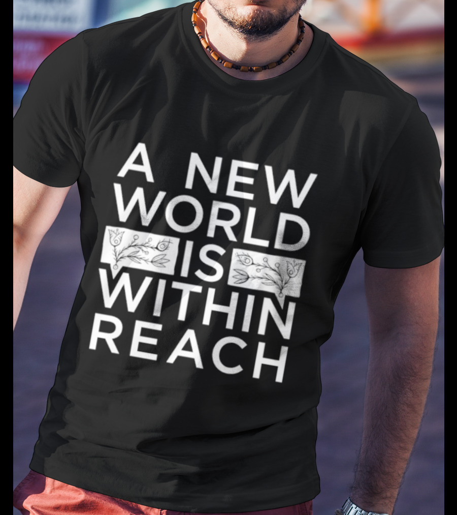 A New World Is Within Reach Motivational T-Shirt