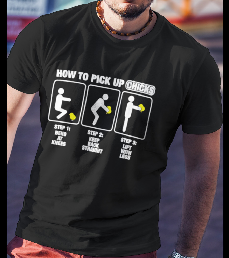 How To Pick Up Chicks Bend Knees Keep Back Straight Lift Legs Steps Fun Instructions T-Shirt