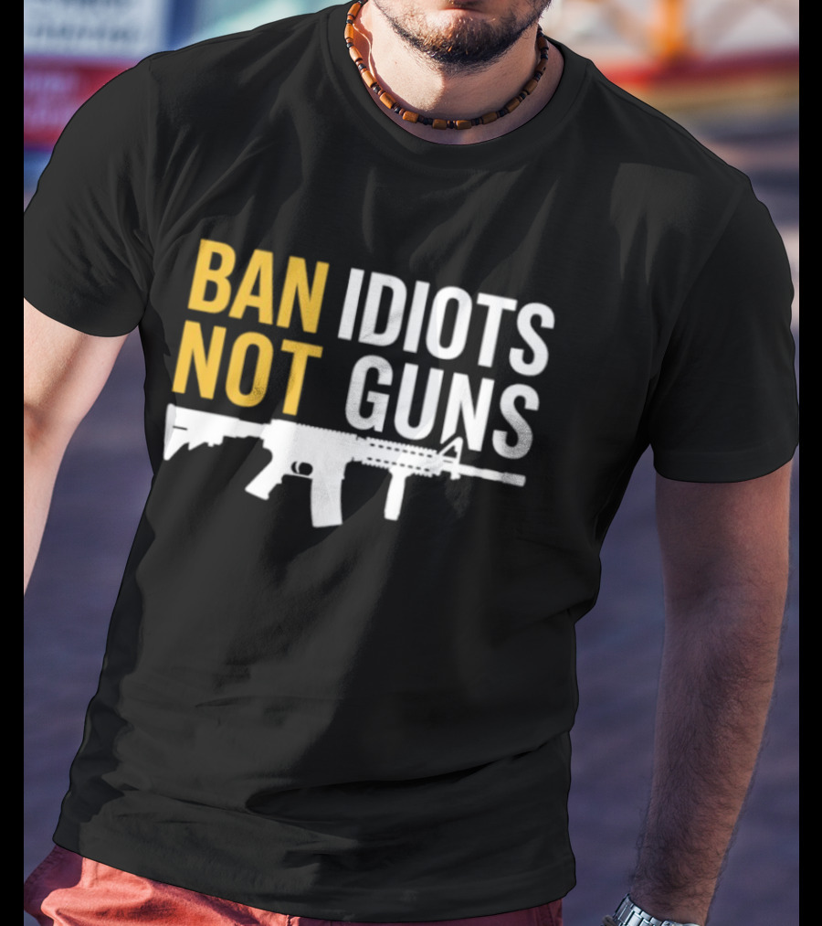 Ban Idiots Not Guns Second Amendment Rights Rifle T-Shirt