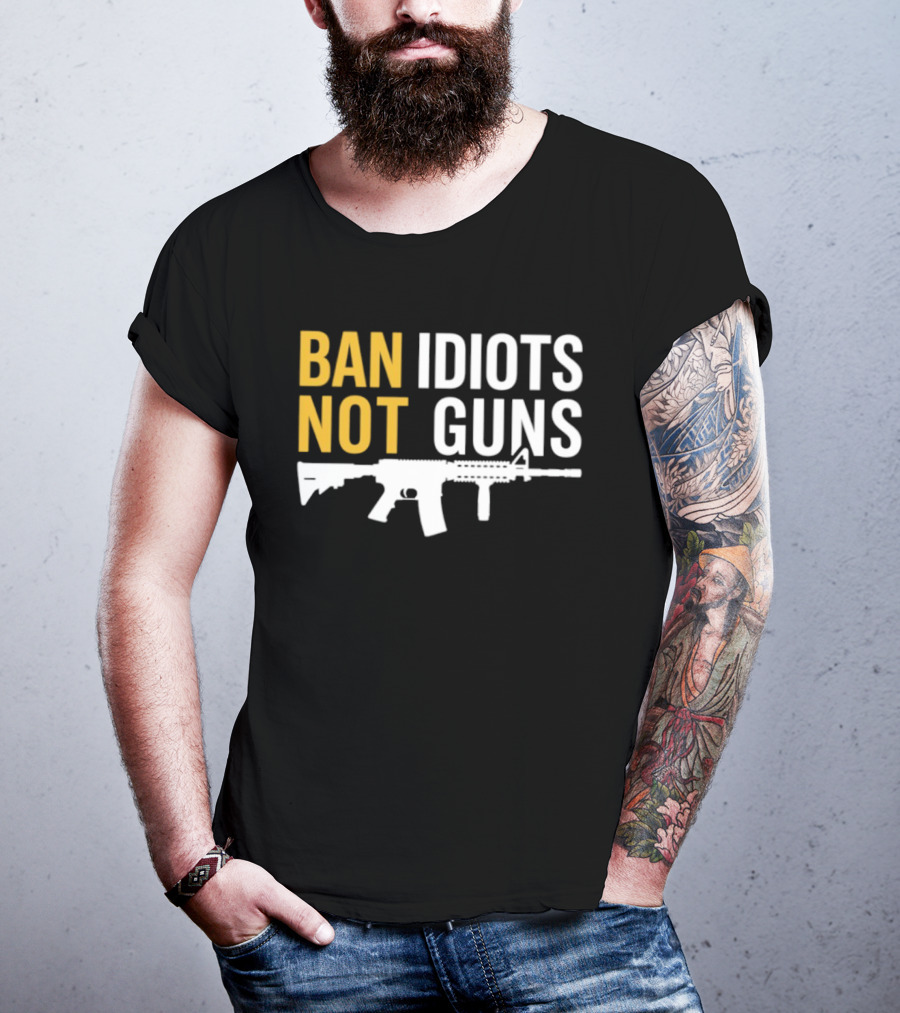 Ban Idiots Not Guns Second Amendment Rights Rifle T-Shirt