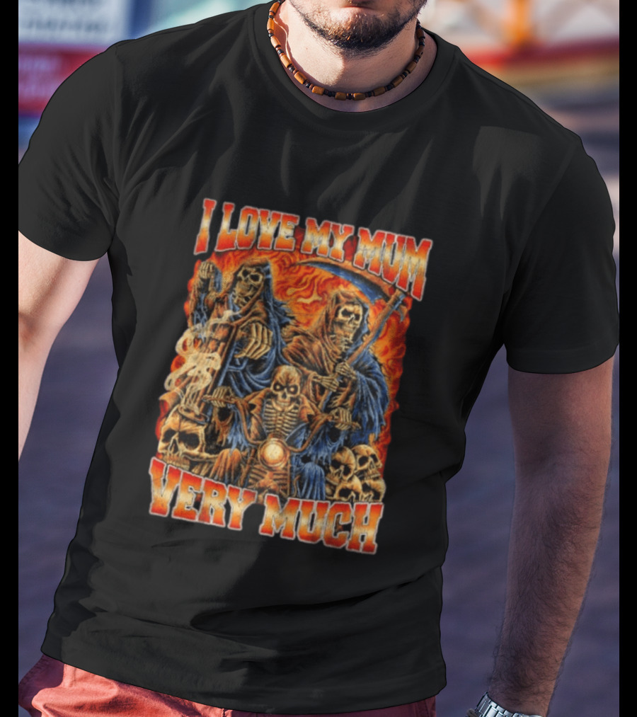 I Love My Mum Very Much Grim Reaper Biker Skeletons T-Shirt