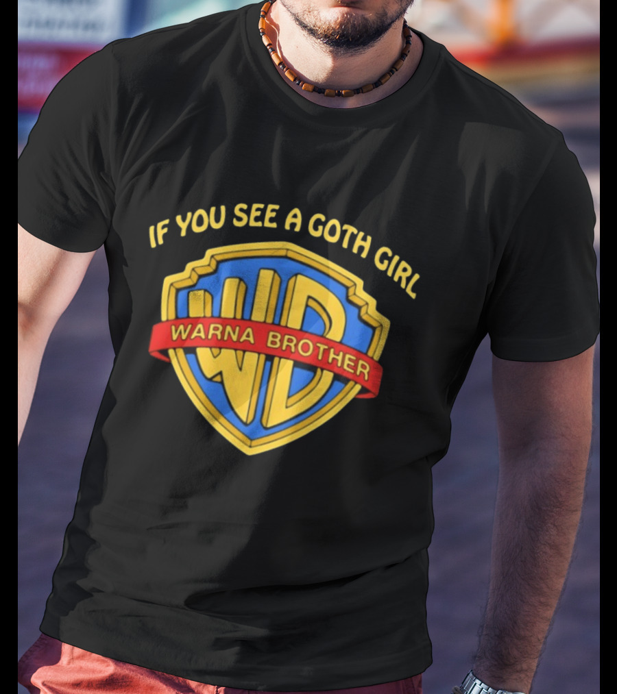 If You See A Goth Girl Warna Brother WD T-Shirt