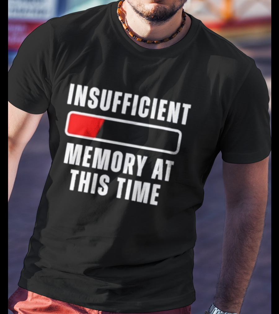 Insufficient Memory At This Time Low Battery Computer Humor T-Shirt