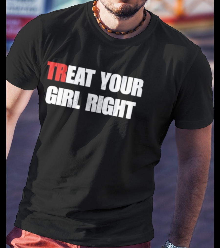 Treat Your Girl Right Trendy Red And White T-Shirt