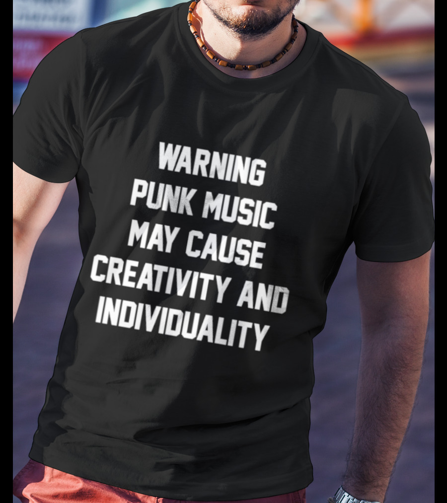 Warning Punk Music May Cause Creativity And Individuality T-Shirt