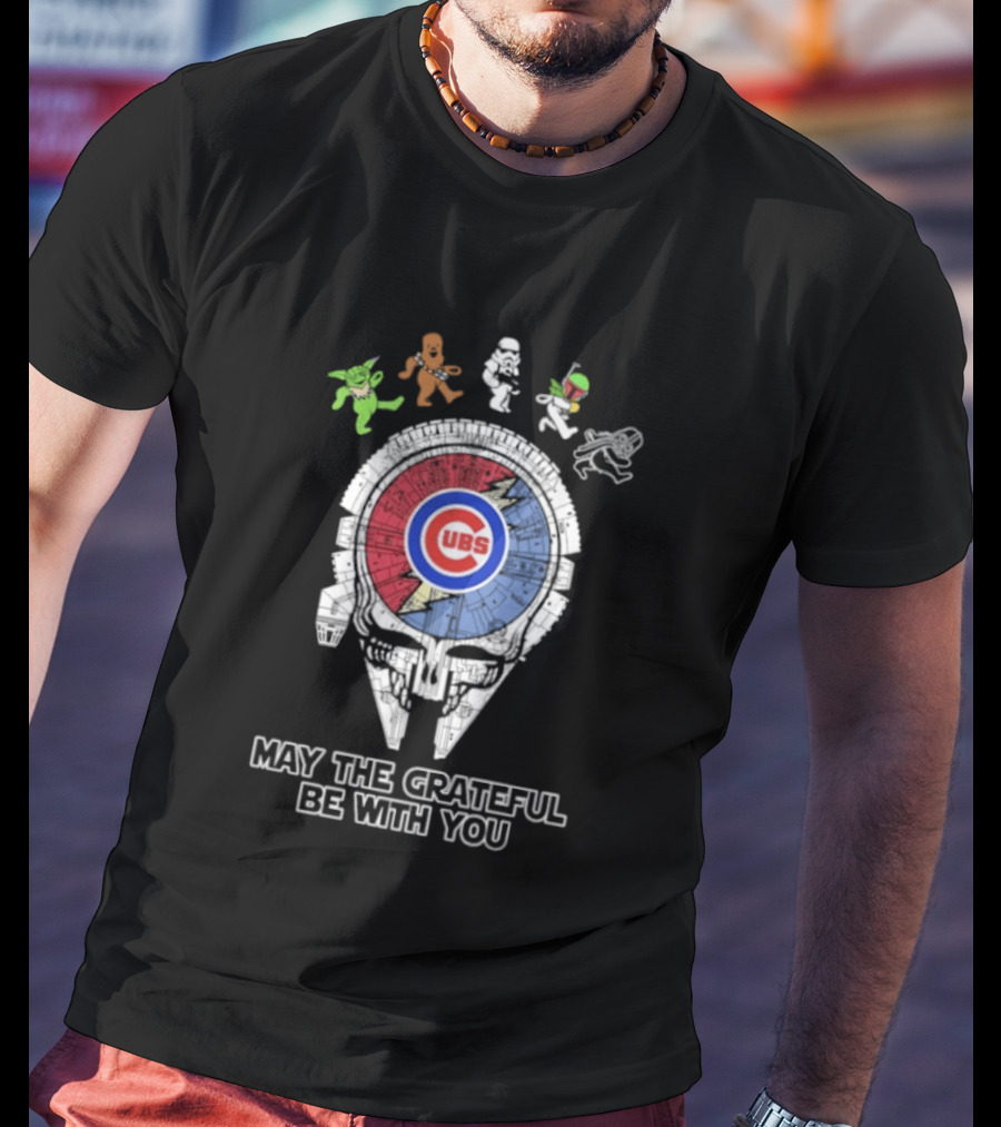 Chicago Cubs Star Wars Grateful Dead Collaboration May The Grateful Be With You T-Shirt