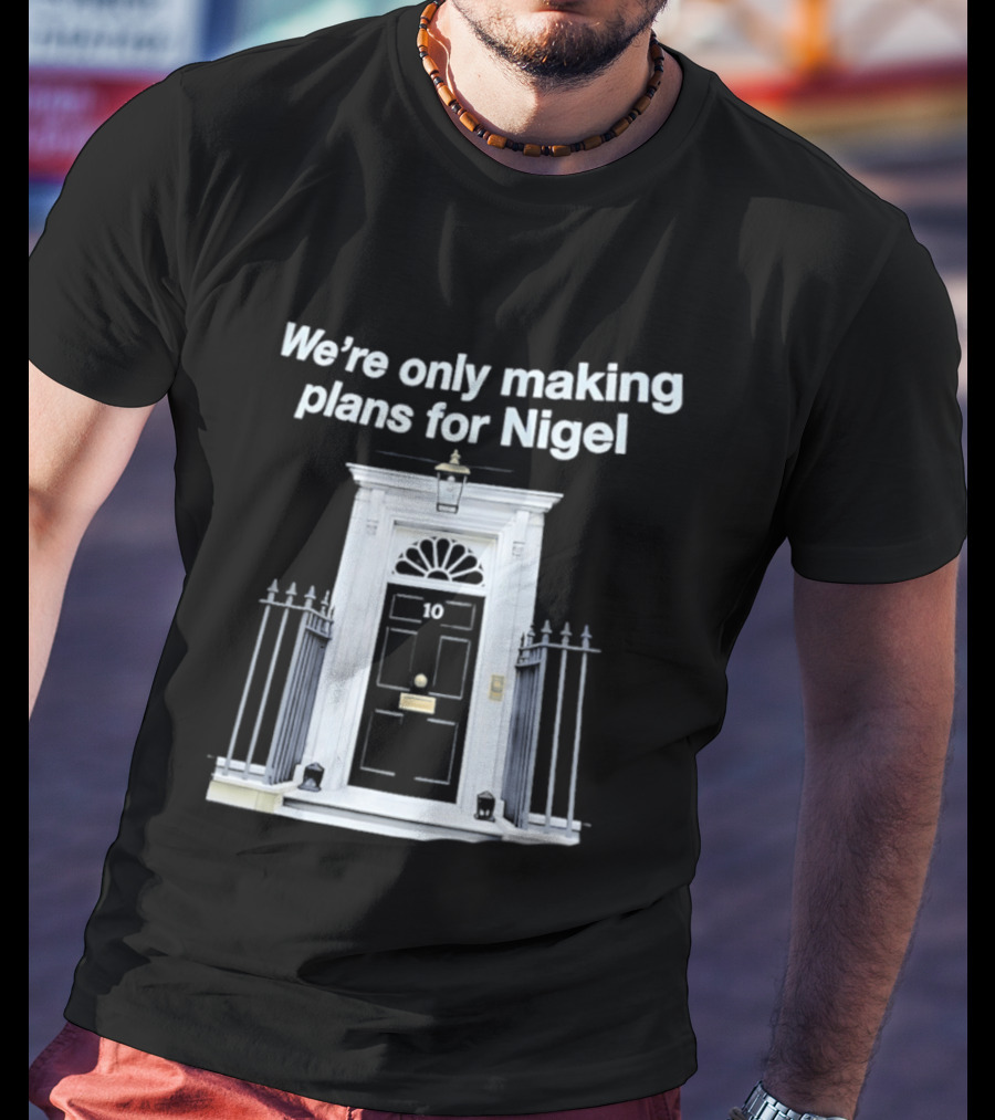 We're Only Making Plans For Nigel 10 Downing Street Door T-Shirt