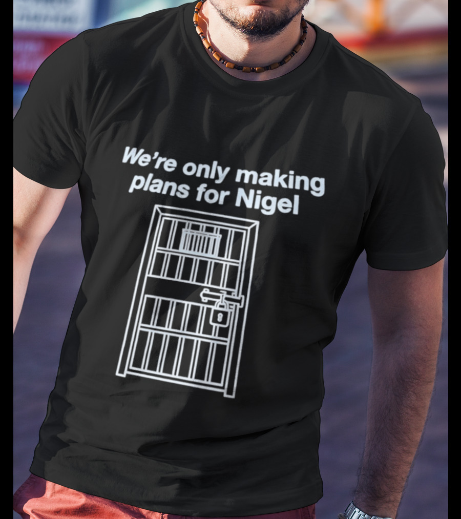 We're Only Making Plans For Nigel Prison Bars Door Ajar T-Shirt