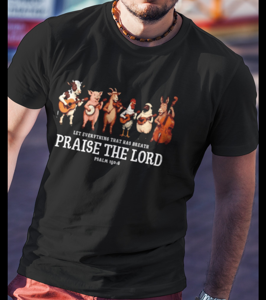 Let Everything That Has Breath Praise The Lord Psalm 150 6 Animal Band T-Shirt