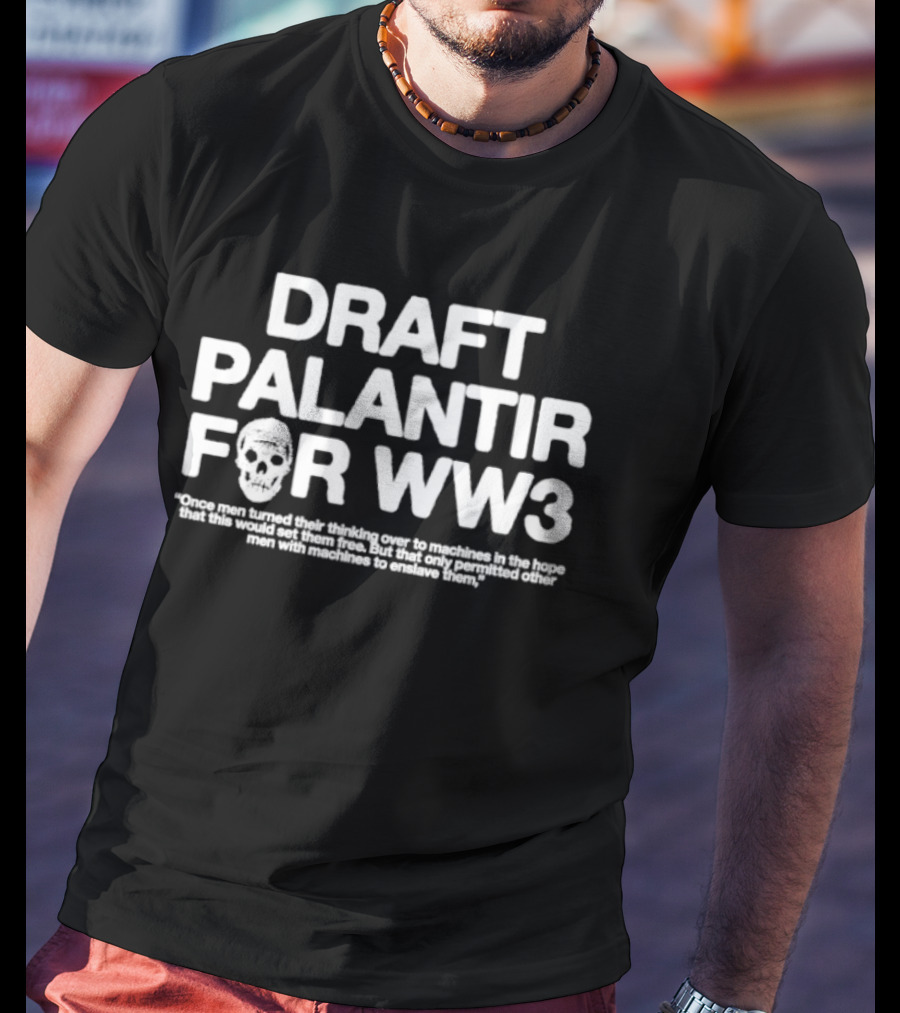 Draft Palantir For WW3 Once Men Turned Their Thinking Over To Machines T-Shirt