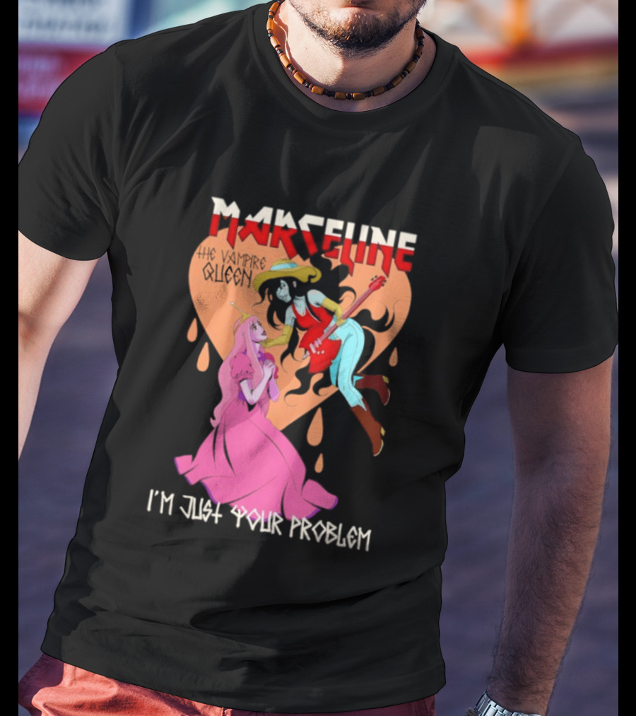 Marceline I'm Just Your Problem Adventure Time Fan T-Shirt