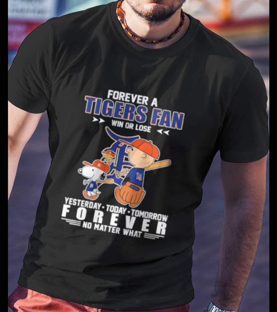Forever A Tigers Fan Win Or Lose Yesterday Today Tomorrow Forever No Matter What T-Shirt