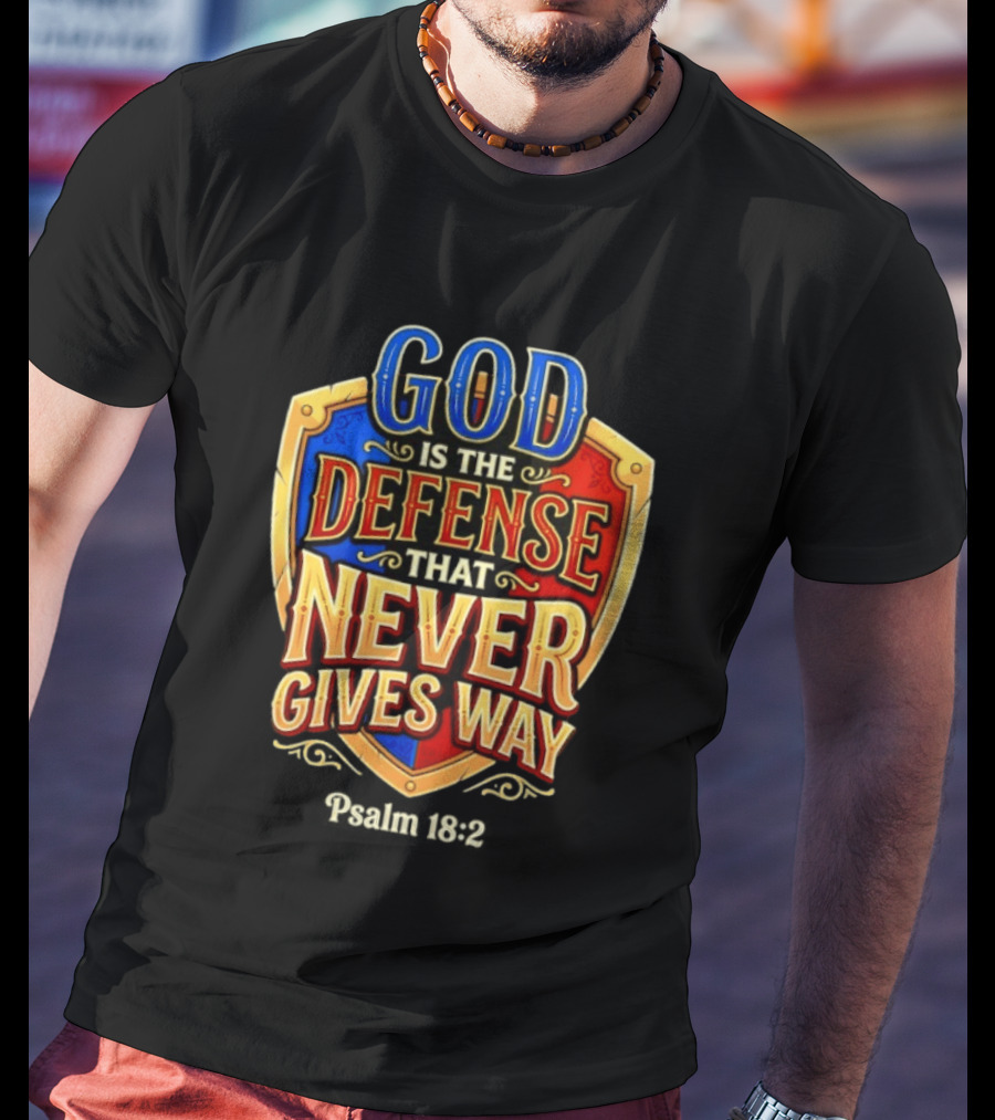 God Is The Defense That Never Gives Way Psalm 18 2 Shield T-Shirt