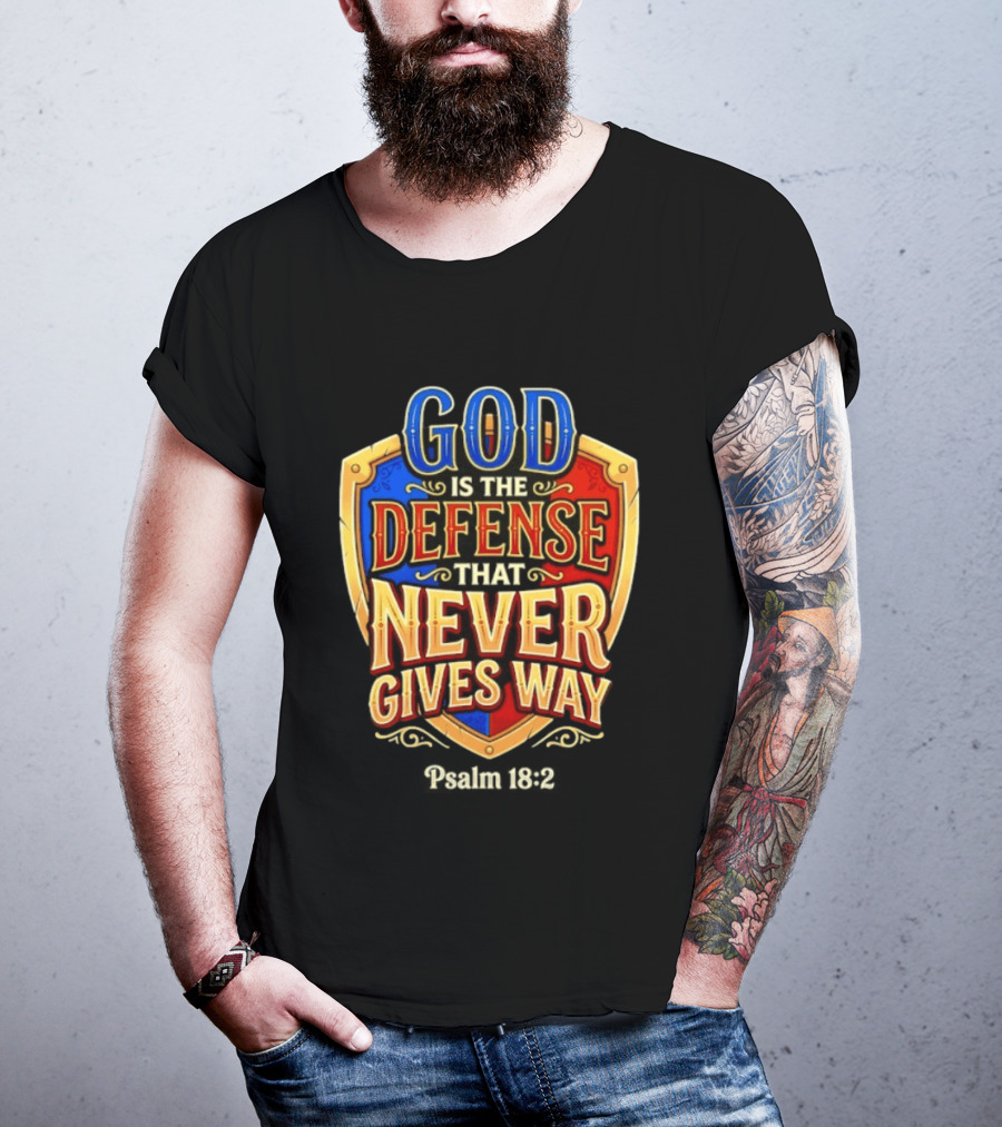 God Is The Defense That Never Gives Way Psalm 18 2 Shield T-Shirt