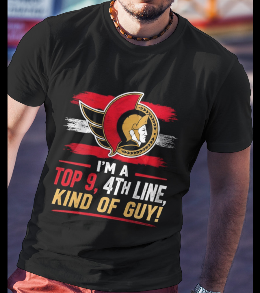 Ottawa Senators I'm A Top 9 4th Line Kind Of Guy T-Shirt