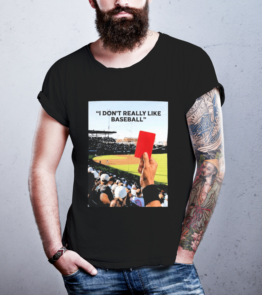 I Don't Really Like Baseball Red Card Baseball Field Crowd T-Shirt