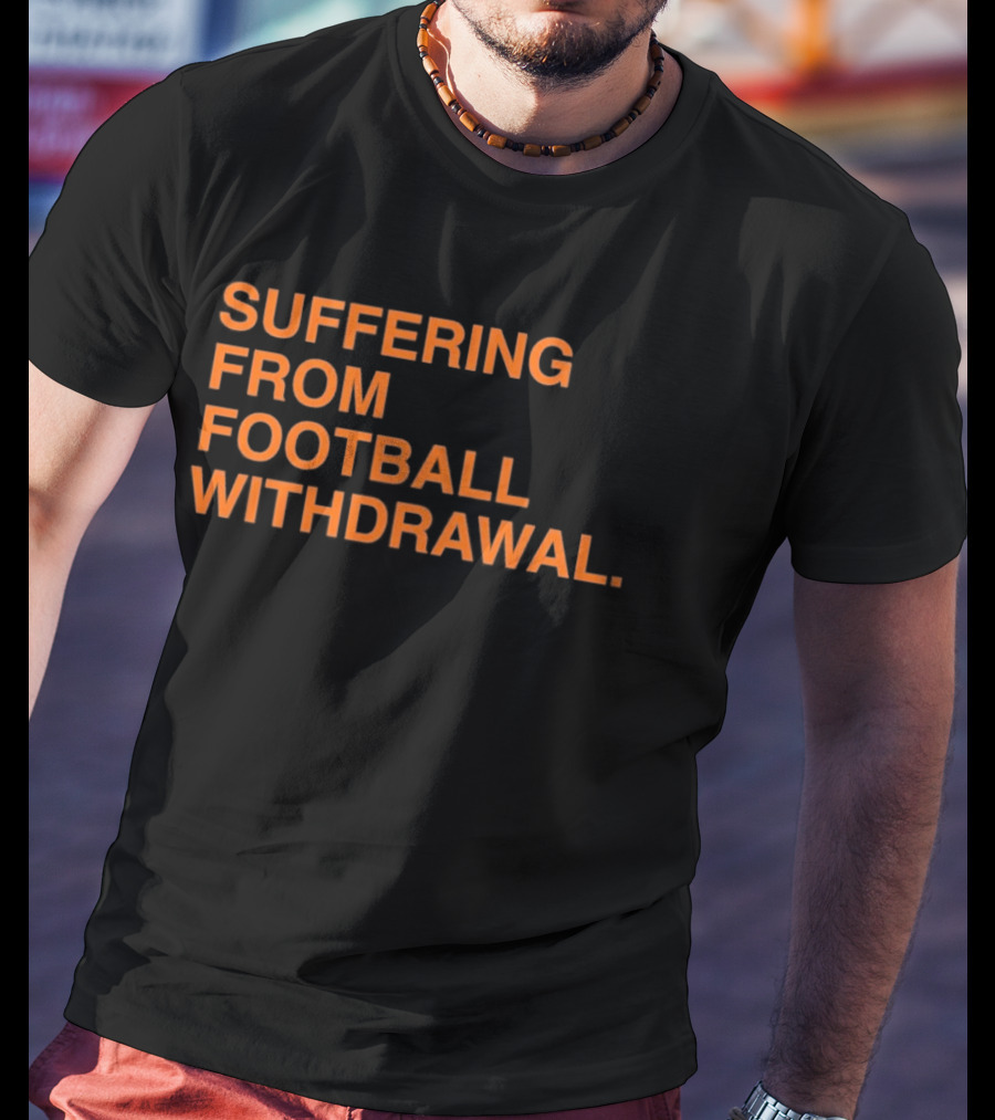 Suffering From Football Withdrawal T-Shirt