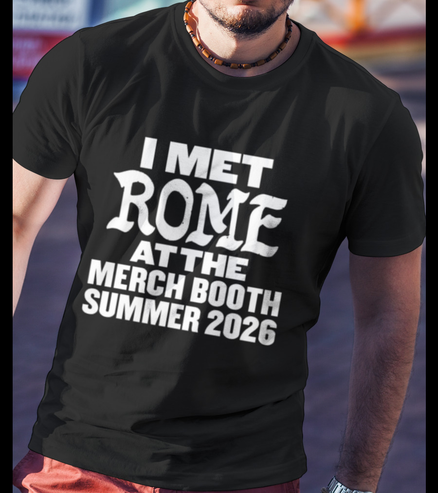 I Met Rome At The Merch Booth Summer 2026 Event Experience T-Shirt
