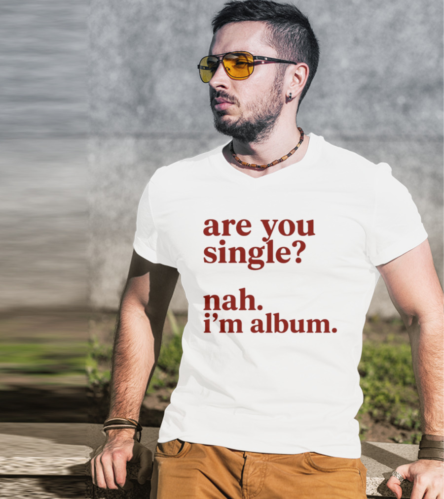 Are You Single Nah I'm Album Music Lover Lyrics Humor T-Shirt