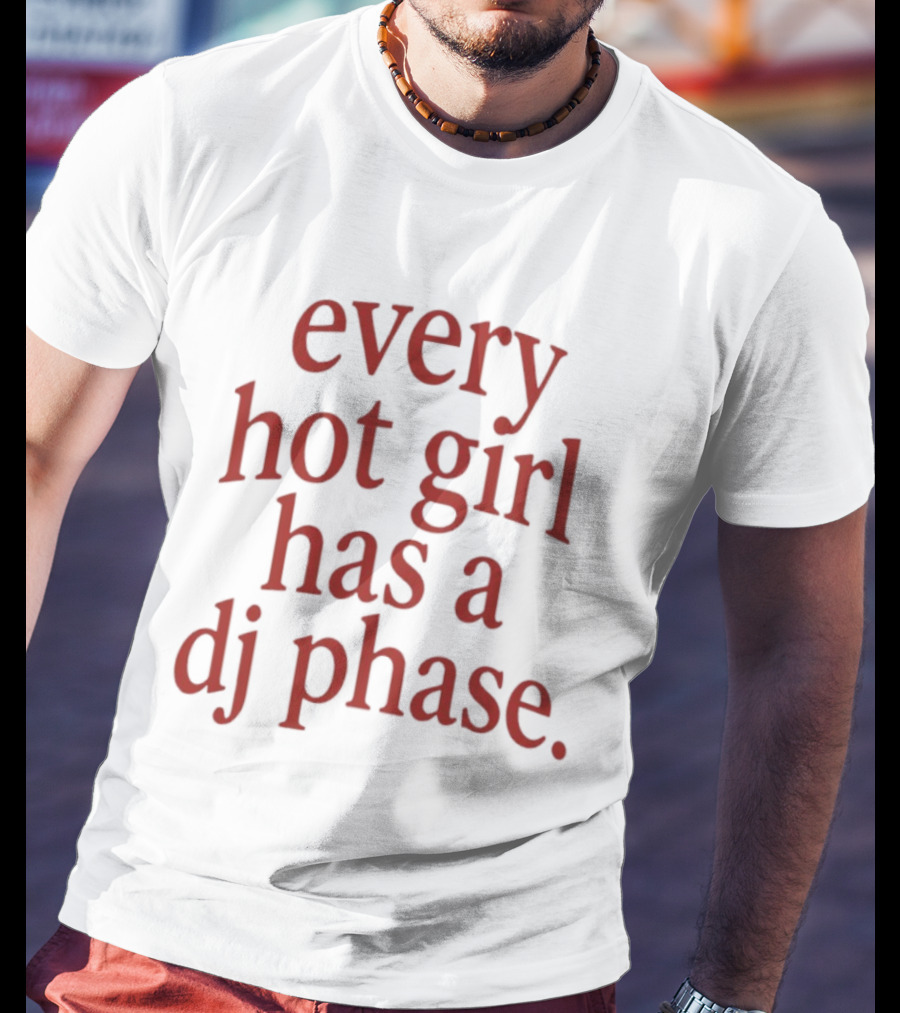 Every Hot Girl Has A DJ Phase Trendy Music T-Shirt
