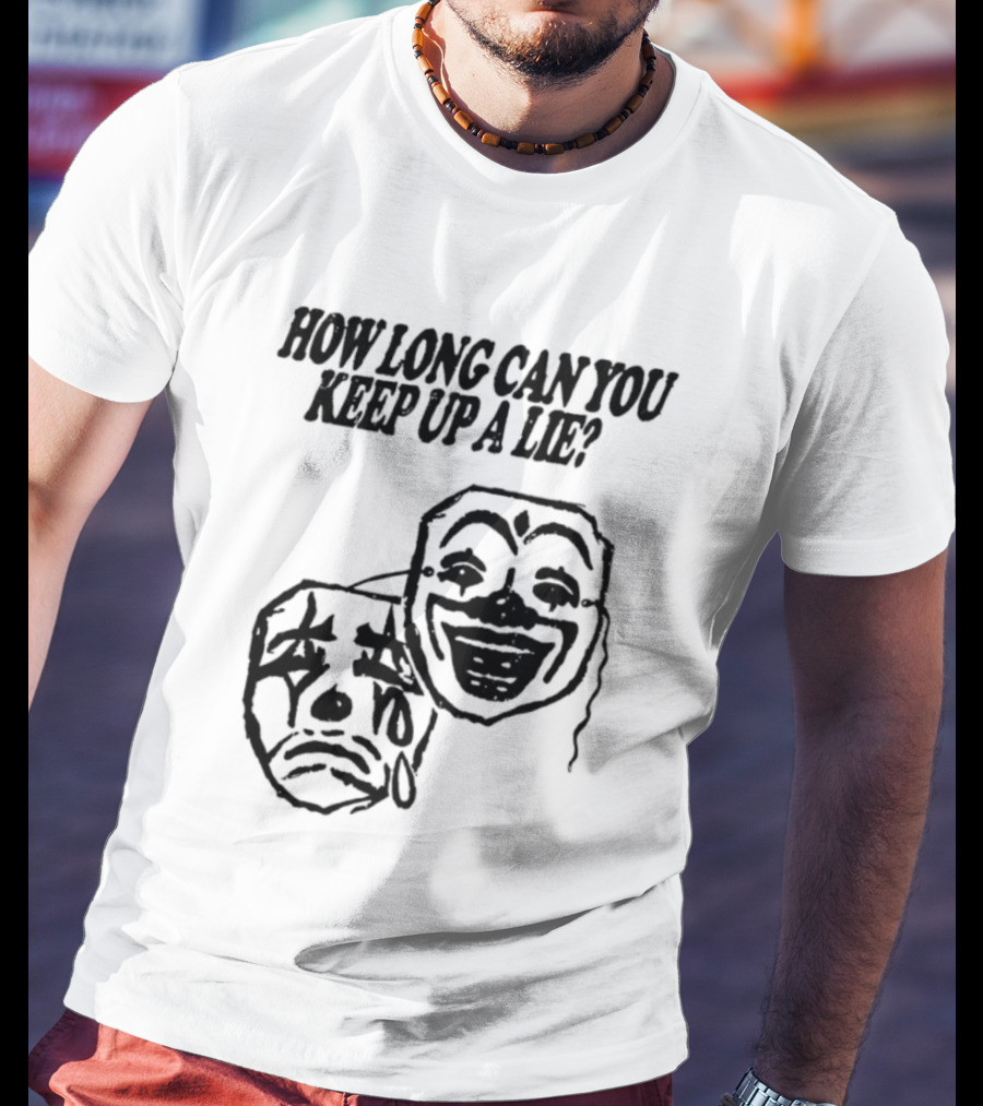 How Long Can You Keep Up A Lie Clown Masks And Sad Face T-Shirt