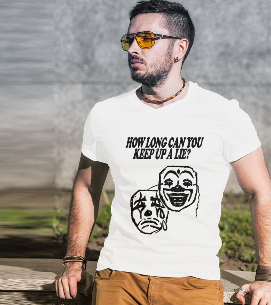 How Long Can You Keep Up A Lie Clown Masks And Sad Face T-Shirt