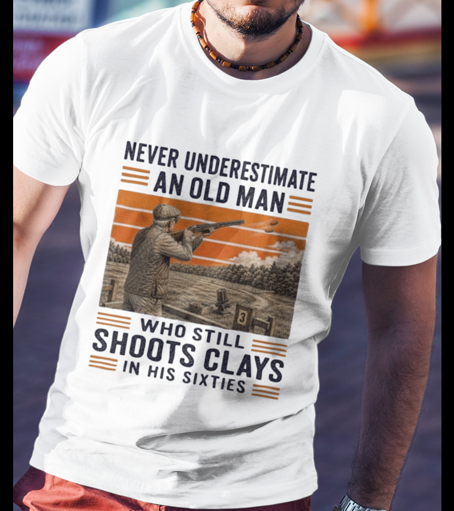 Never Underestimate An Old Man Shooting Clays In His Sixties T-Shirt