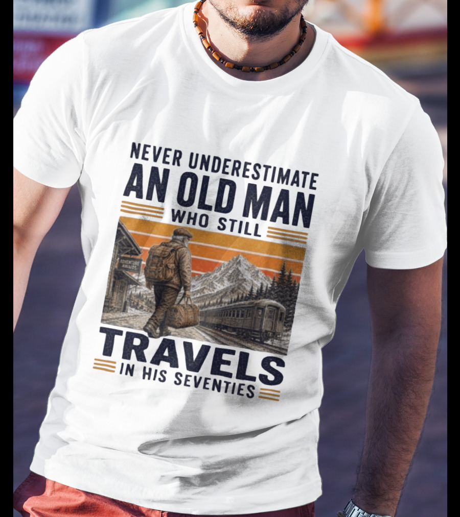 Never Underestimate An Old Man Adventure Awaits Travels In His Seventies T-Shirt