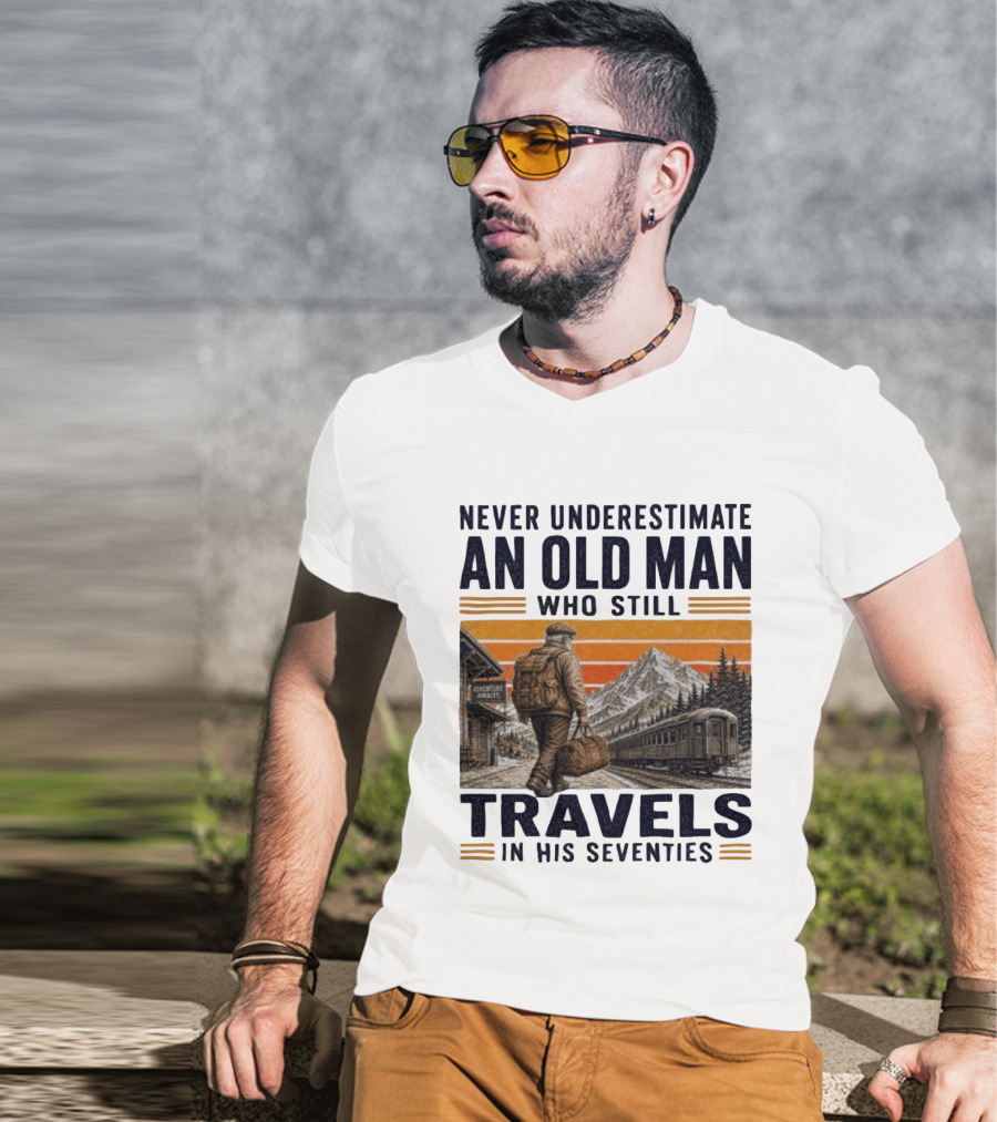 Never Underestimate An Old Man Adventure Awaits Travels In His Seventies T-Shirt