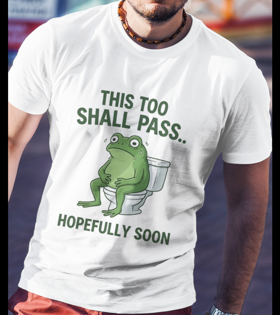 This Too Shall Pass Hopefully Soon Frog On Toilet T-Shirt