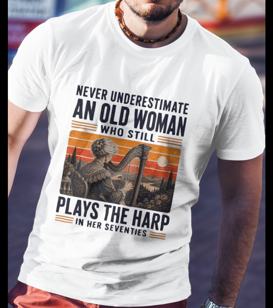 Never Underestimate An Old Woman Who Still Plays The Harp In Her Seventies Vintage Sunset T-Shirt