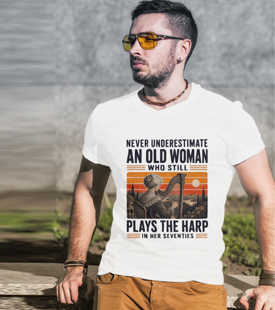 Never Underestimate An Old Woman Who Still Plays The Harp In Her Seventies Vintage Sunset T-Shirt